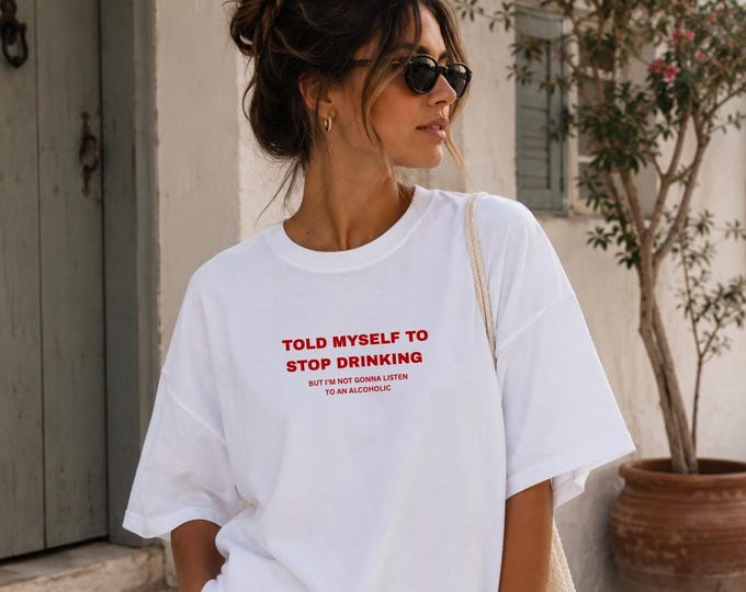 Told Myself to Stop Drinking | T-Shirt