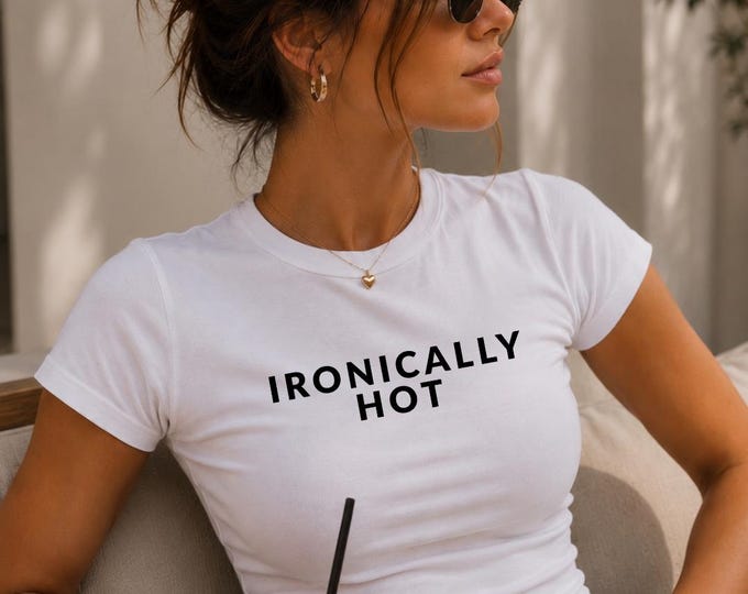 Ironically Hot T-Shirt | Feminine Fitted Tee, Minimal Black Text Design