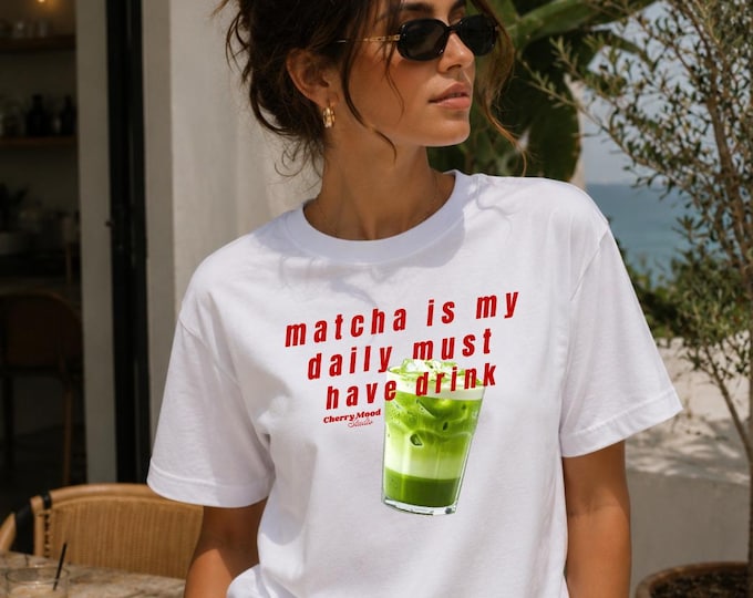Matcha Is My Daily Must Have | Luxe T-shirt