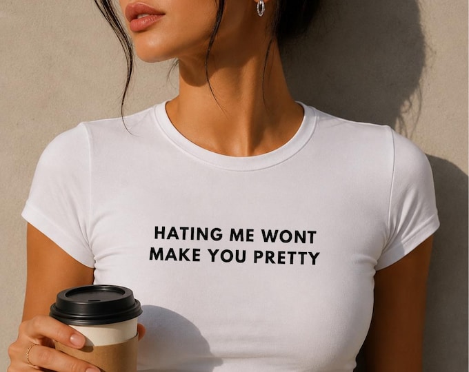 Hating Me Won't Make You Pretty Tee | Women's Fitted T-Shirt