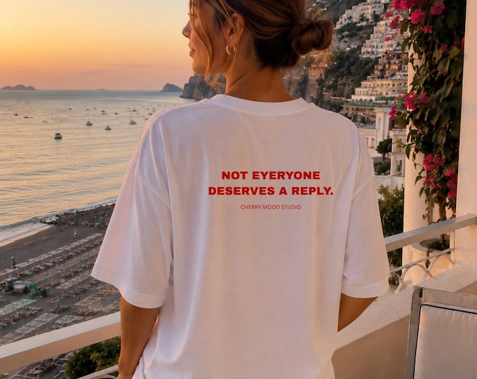 Not Everyone Deserves a Reply | T-Shirt