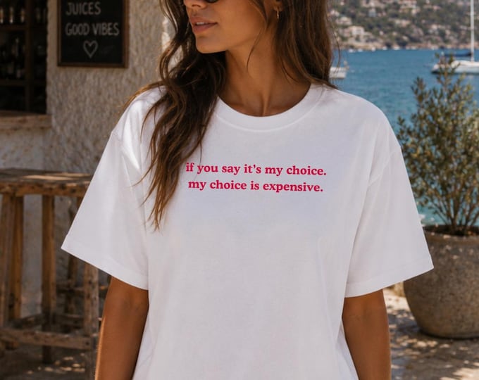 my choice is expensive |  T-Shirt