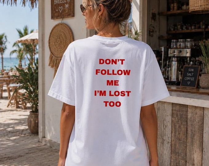 Don't Follow Me I'm Lost Too | T-Shirt