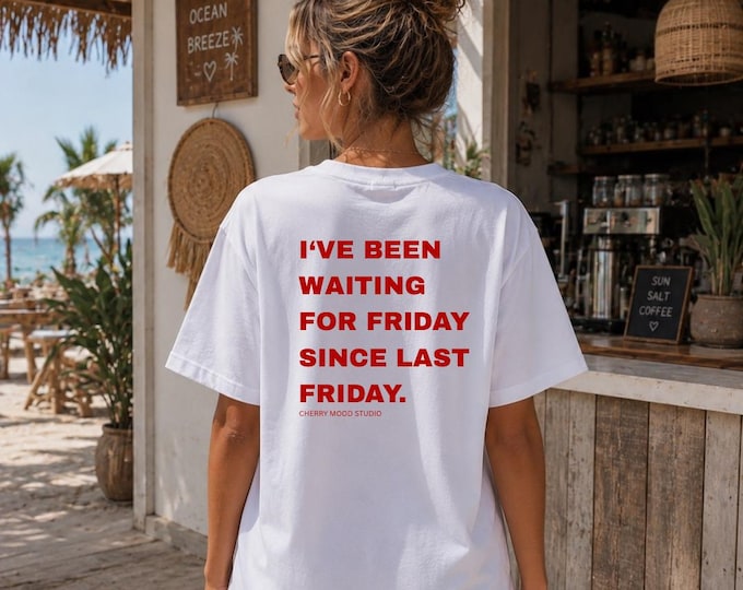 Been Waiting For Friday Since Last Friday T-Shirt | Luxe T-shirt