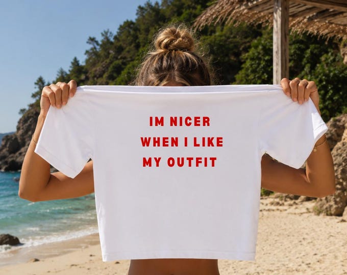 Graphic Crop Tee | "I'm Nicer When I Like My Outfit" Statement Shirt