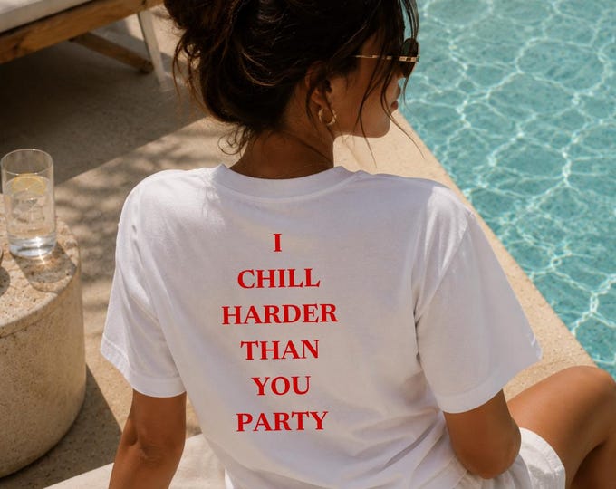 I Chill Harder Than You Party T-Shirt | The Boyfriend Tee Style