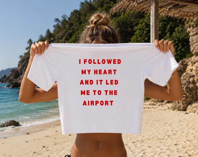 I Followed My Heart It Led Me To The Airport T-Shirt | The Boyfriend Tee
