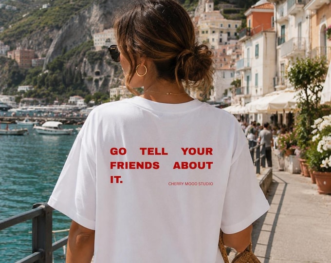 Go Tell Your Friends About It T-Shirt | Luxe T-shirt