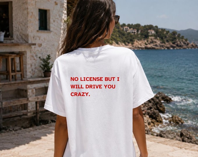 No License But I Will Drive You Crazy T-Shirt | Women's Back Print