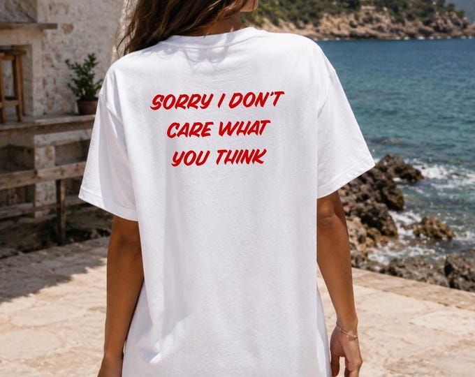 Sorry I Don't Care What You Think | T-Shirt