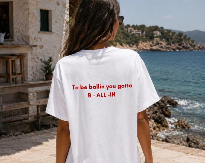 To be ballin you gotta B - ALL-I| T-shirt