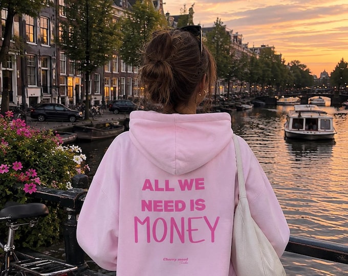 All We Need Is Money Hoodie | Hooded Sweatshirt
