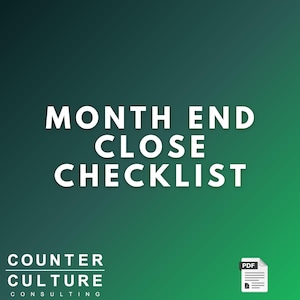 May include: A digital document graphic with a dark green gradient background featuring the white text MONTH END CLOSE CHECKLIST in the center. The bottom left corner displays the text COUNTER CULTURE CONSULTING and a white PDF file icon.