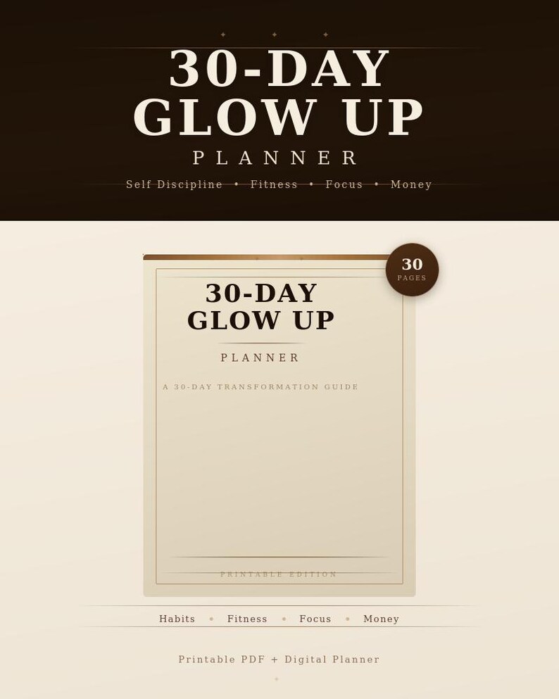 May include: A 30-Day Glow Up Planner with a cream-colored cover featuring dark brown text. The cover displays the title 30-Day Glow Up Planner, a 30-day transformation guide, and a circular badge indicating 30 pages. It includes sections for habits, fitness, focus, and money, and is labeled as a printable PDF and digital planner.