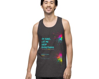Tanktop für Männer | "Oh Sure, Let Me Drop everything" Grafikdruck