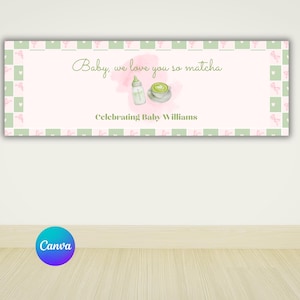May include: A rectangular banner with a light pink center and a green and white checkered border featuring small pink bows. The text reads Baby, we love you so matcha and Celebrating Baby Williams, with watercolor illustrations of a baby bottle and a matcha tea cup.
