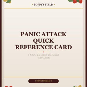 May include: A rectangular reference card with a cream background and a dark border. It features the text POPPY'S FIELD, PANIC ATTACK QUICK REFERENCE CARD, 5-4-3-2-1 Grounding, Breathwork, Calm Scripts, and DIGITAL DOWNLOAD, decorated with red and yellow flowers.