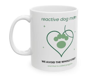 Reactive Dog Mom Mug, Funny Training Gift, Force-Free Trainer Coffee Cup (11oz, 15oz)