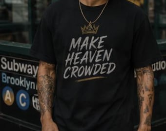 Make Heaven Crowded Tee | Christian Graphic Shirt | Faith-Based Apparel