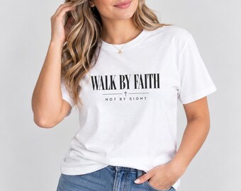 Walk By Faith Not By Sight Christian Shirt | 2 Corinthians 5:7 Bible Verse Tee | Faith Based Christian T-Shirt