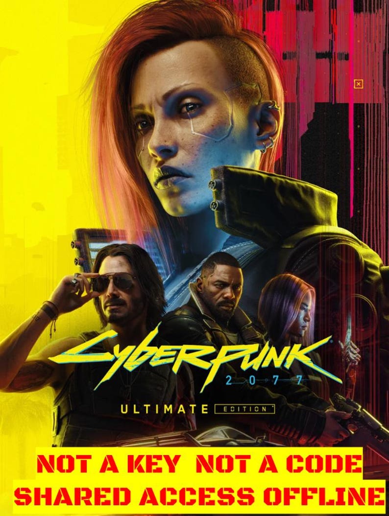 May include: A promotional poster for Cyberpunk 2077 Ultimate Edition featuring a central character with pink hair, flanked by two men, with the text NOT A KEY NOT A CODE SHARED ACCESS OFFLINE printed in bold red letters at the bottom of the image.