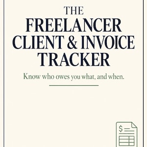 May include: A cream-colored document titled THE FREELANCER CLIENT & INVOICE TRACKER in dark blue text. Below is the subtitle Know who owes you what, and when. A small green invoice icon with a dollar sign sits in the bottom right corner.
