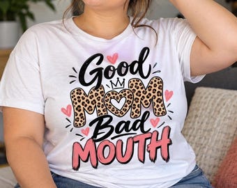 Good Mom Bad Mouth PNG, Funny Mom T-Shirt Design, Leopard Print Sublimation, Sassy Mama Shirt Art, Mothers Day Gift Shirt Design