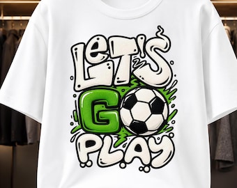 Lets Go Play PNG, Soccer T-Shirt Design, Bubble Letter Graffiti Sublimation, Soccer Ball Kids Sport Art, Embroidery Style Soccer Shirt