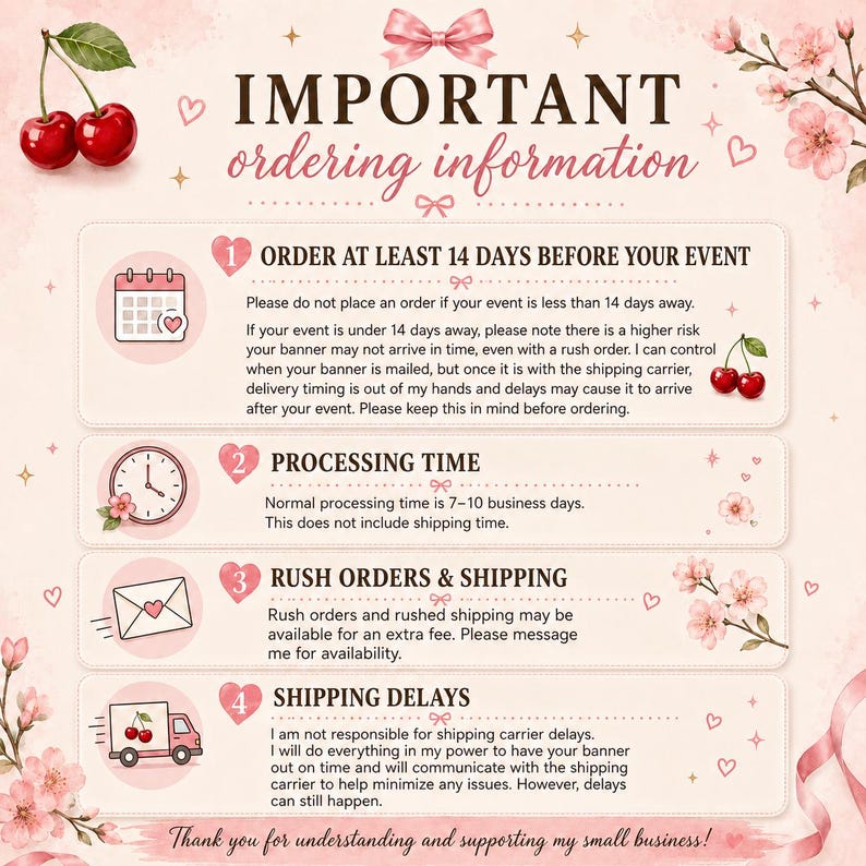 May include: A light pink informational graphic with cherry and cherry blossom illustrations. It features the text IMPORTANT ordering information, followed by four numbered sections detailing event timelines, processing, and shipping policies.