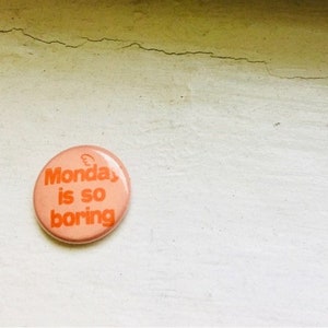 Monday is so Boring Vintage Orange Pin