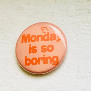 Monday is so Boring Vintage Orange Pin