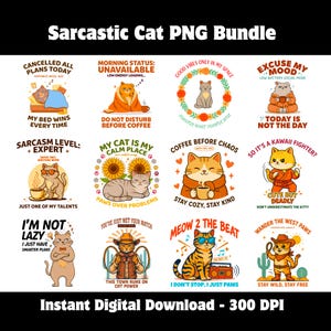May include: A digital collection of twelve cat illustrations with humorous text including Sarcastic Cat PNG Bundle, Cancelled All Plans Today, Morning Status Unavailable, Good Vibes Only, Excuse My Mood, Sarcasm Level Expert, My Cat Is My Calm Place, Coffee Before Chaos, So It's A Kawaii Fighter, I'm Not Lazy, You've Just Met Your Match, Meow 2 The Beat, and Wander The West Paws.