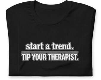 Trendy Witty Tip Your Therapist Funny Therapy Humor Shirt and Gift (Black)