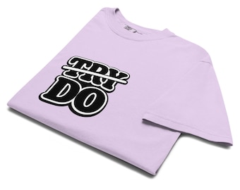 Don't TRY; Do The Work Version 2 Motivational Affirmation Large Print Shirt