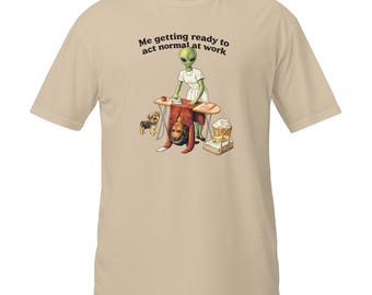 Getting Ready to be Normal at Work Alien Work Stress Humor Shirt--Color