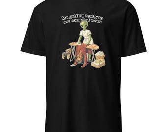 Getting Ready to be Normal at Work Alien Work Stress Humor Shirt--Black
