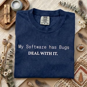 My Software Has Bugs Deal With It T-Shirt | Sarcastic Coder Tee | Funny Quote tee