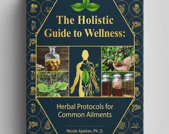 The Holistic Guide to Wellness: Herbal Protocols for Common Ailments
