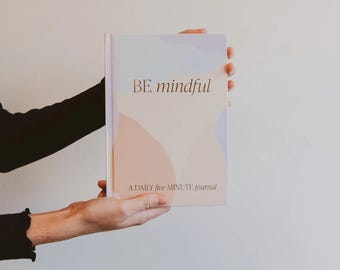 Be Mindful Journal: Five Minute Prompted Daily Journal for Goal Setting and Motivation