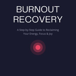 May include: A dark navy blue ebook cover featuring the white text BURNOUT RECOVERY followed by the subtitle A Step-by-Step Guide to Reclaiming Your Energy, Focus & Joy. A central graphic shows a bright pink circle surrounded by two dark rings.