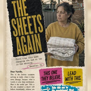 May include: A poster featuring a person in a mustard yellow sweater holding a stack of folded patterned bedding. Text includes 'Fine. THE SHEETS AGAIN', 'Third time this week changing the bed at two in the morning. Narelle, 51', 'THIS ONE THEY BELIEVE.', 'LEAD WITH THIS.', and 'TRACK: TALKING HEADS, BURNING DOWN THE HOUSE'.