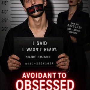 May include: A mugshot-style graphic featuring a person with black tape over their mouth reading 'Now he is.' They hold a sign stating 'I SAID I WASN'T READY. STATUS: OBSESSED 5150-09262024.' Below, glowing red text reads 'AVOIDANT TO OBSESSED LOVE SPELL.'