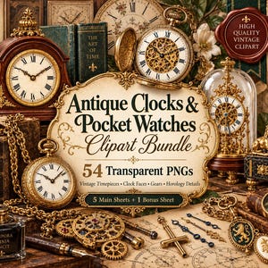 May include: A digital collection of 54 transparent PNG images featuring antique clocks, pocket watches, gears, and horology details. The central text reads Antique Clocks & Pocket Watches Clipart Bundle, 54 Transparent PNGs, 5 Main Sheets + 1 Bonus Sheet.