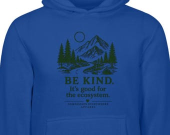 Be Kind It’s Good for the Ecosystem | Kindness | Environmentalist | Compassion Everywhere Apparel | Lane Seven Unisex Premium Hoodie