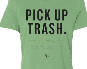 Pick Up Trash It’s Sexy | Compassion Everywhere Apparel | Bella + Canvas Ladies Relaxed Jersey Short-Sleeve T-Shirt
