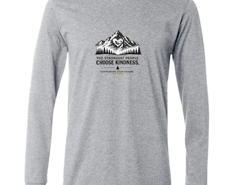 The Strongest People Choose Kindness | Long Sleeve | Be Kind Shirt | Compassion Everywhere Apparel | Bella + Canvas Men's LS T-Shirt