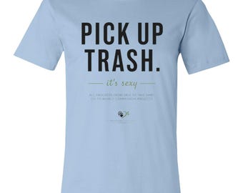 Pick Up Trash It’s Sexy | Compassion Everywhere Apparel | Environmentalist | Go Green | Bella + Canvas Unisex Jersey Short-Sleeve Tee