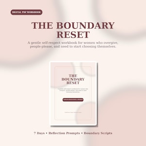 May include: A digital PDF workbook titled The Boundary Reset, featuring a soft pink background with dark brown text. The cover includes the subtitle A gentle self-respect workbook for those who overgive, people-please, and need to start choosing themselves, plus 7 Days of Reflections and Prompts.