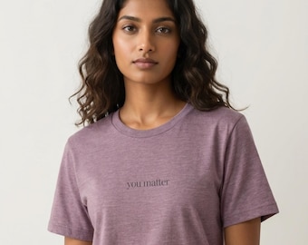 You Matter soft Shirt for Women | Chronic Illness Gift | Mental Health Tee