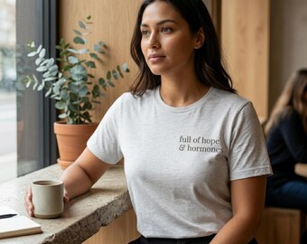 Full of Hope and Hormones Soft Tee | Chronic Illness Gift | Infertility Support
